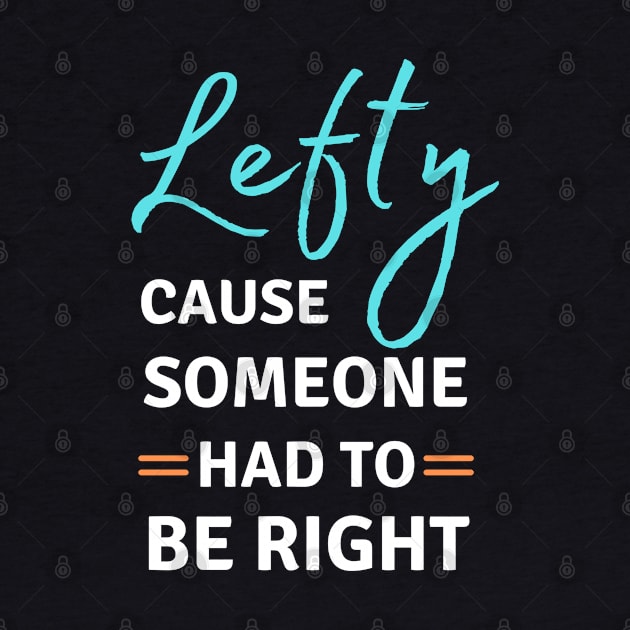 Left Handed Lefty Cause Someone Had To Be Right by apparel.tolove@gmail.com